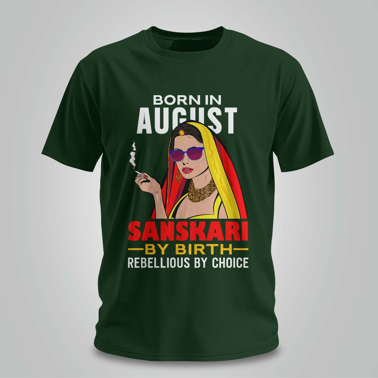 August Born - Sanskari By Birth, Rebellious By Choice T-shirt