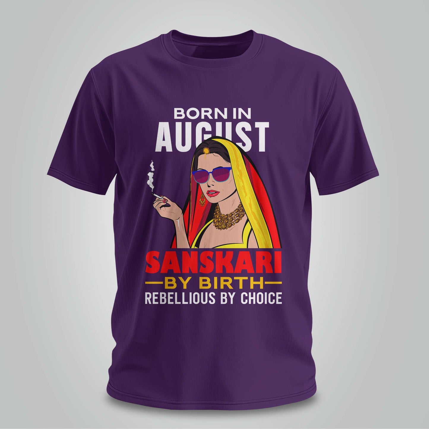August Born - Sanskari By Birth, Rebellious By Choice T-shirt