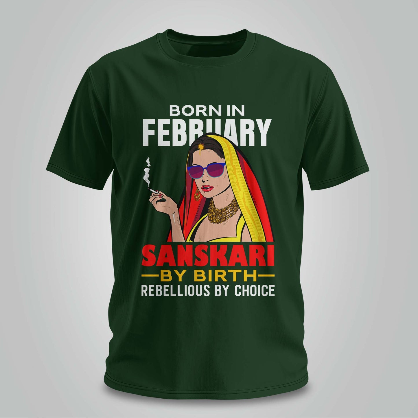 February Born - Sanskari By Birth, Rebellious By Choice T-shirt