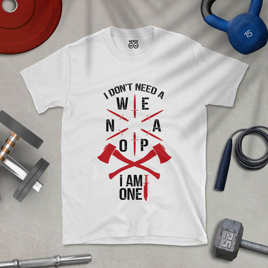 I Don't Need a Weapon - Unisex T-shirt