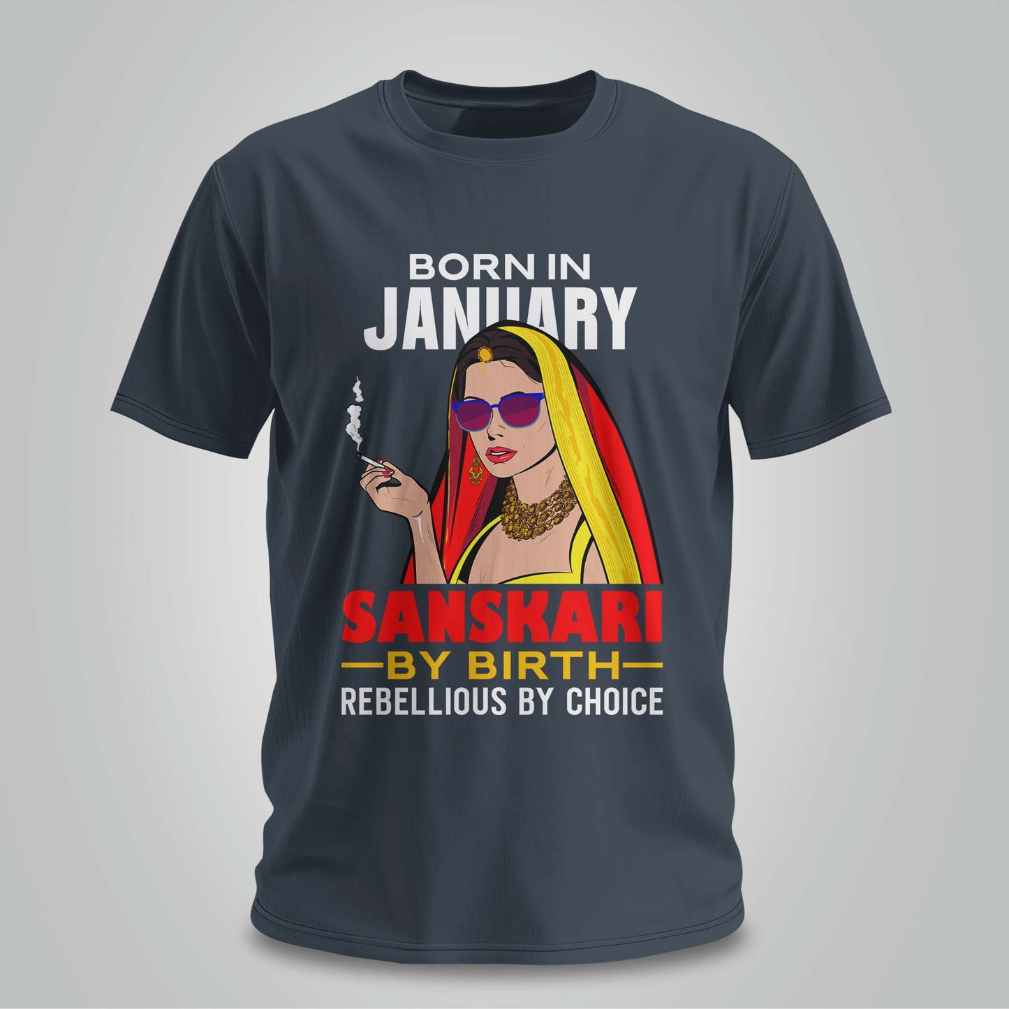January Born - Sanskari By Birth, Rebellious By Choice T-shirt