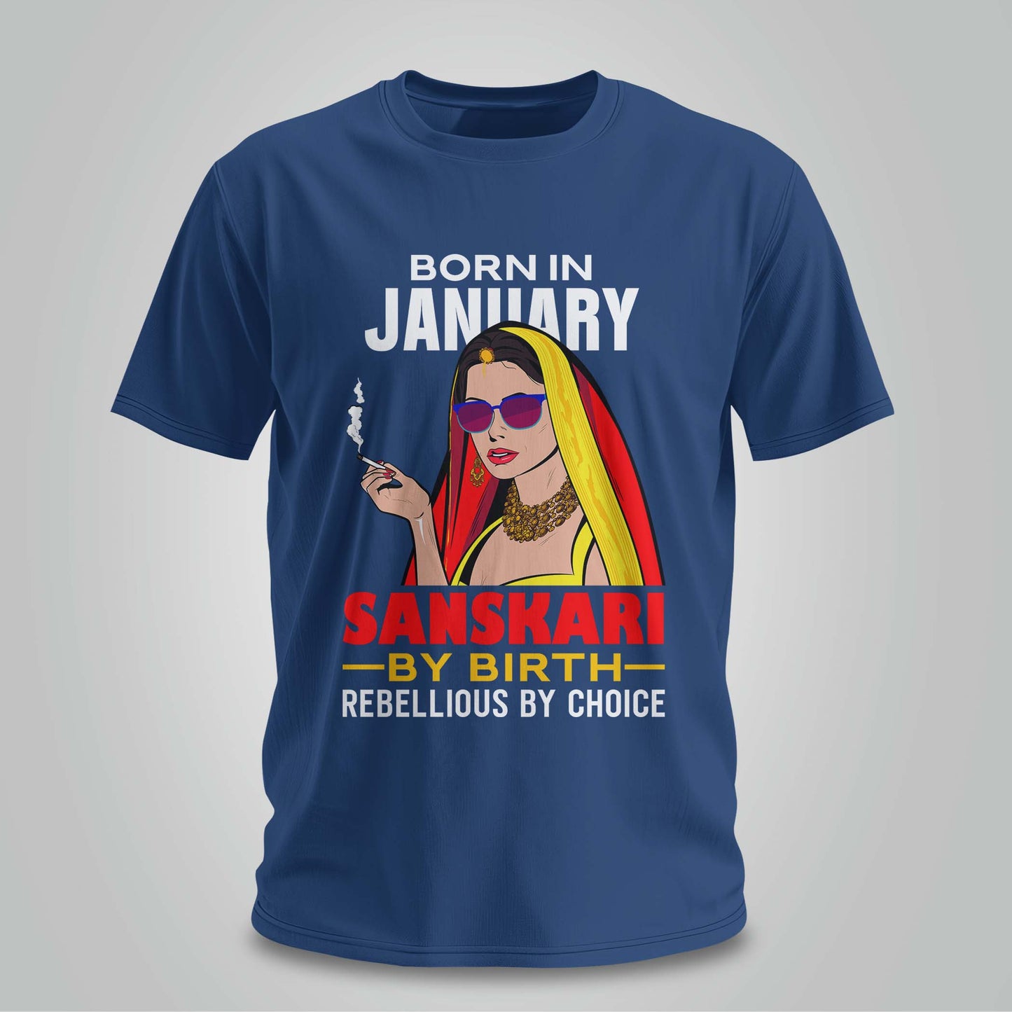 January Born - Sanskari By Birth, Rebellious By Choice T-shirt