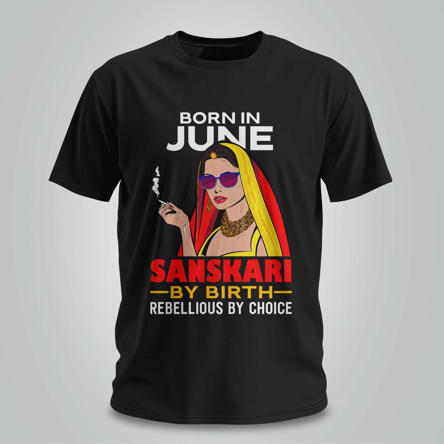 June Born - Sanskari By Birth, Rebellious By Choice T-shirt