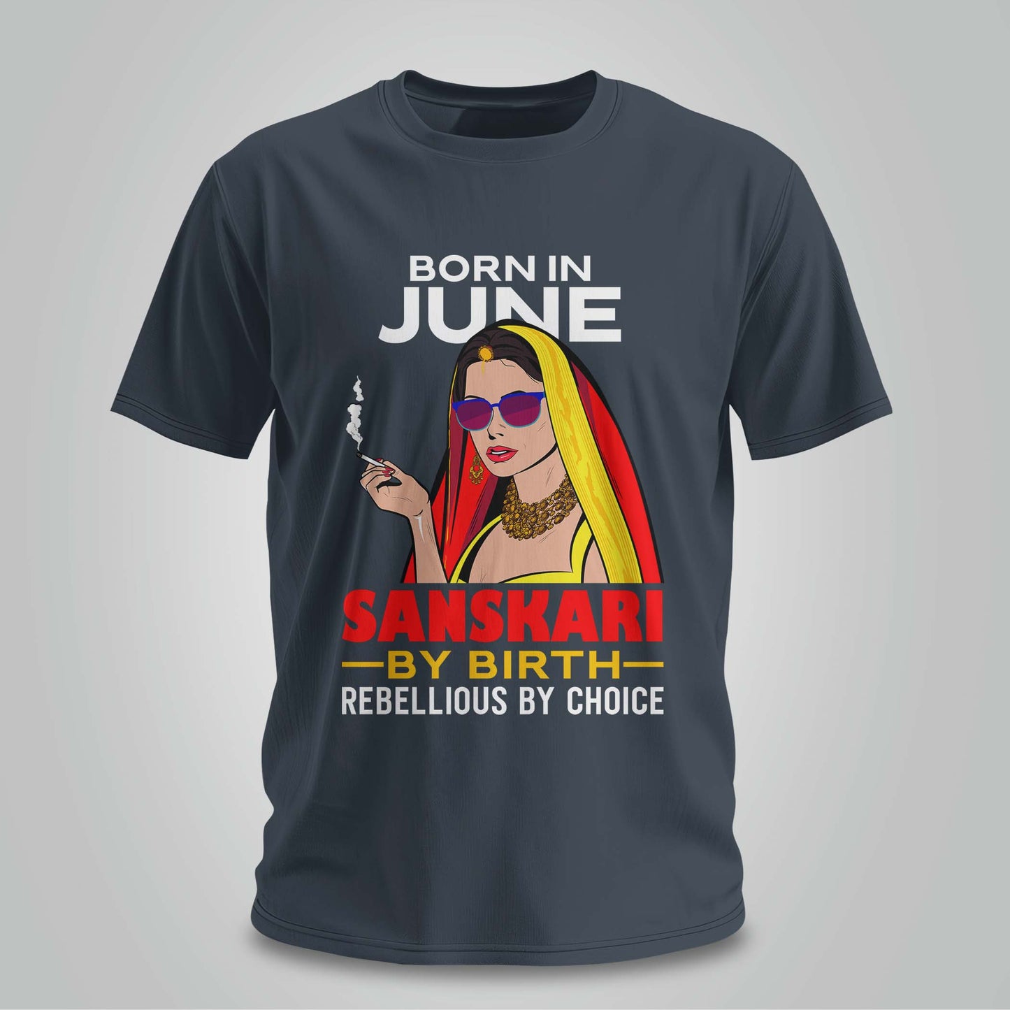 June Born - Sanskari By Birth, Rebellious By Choice T-shirt
