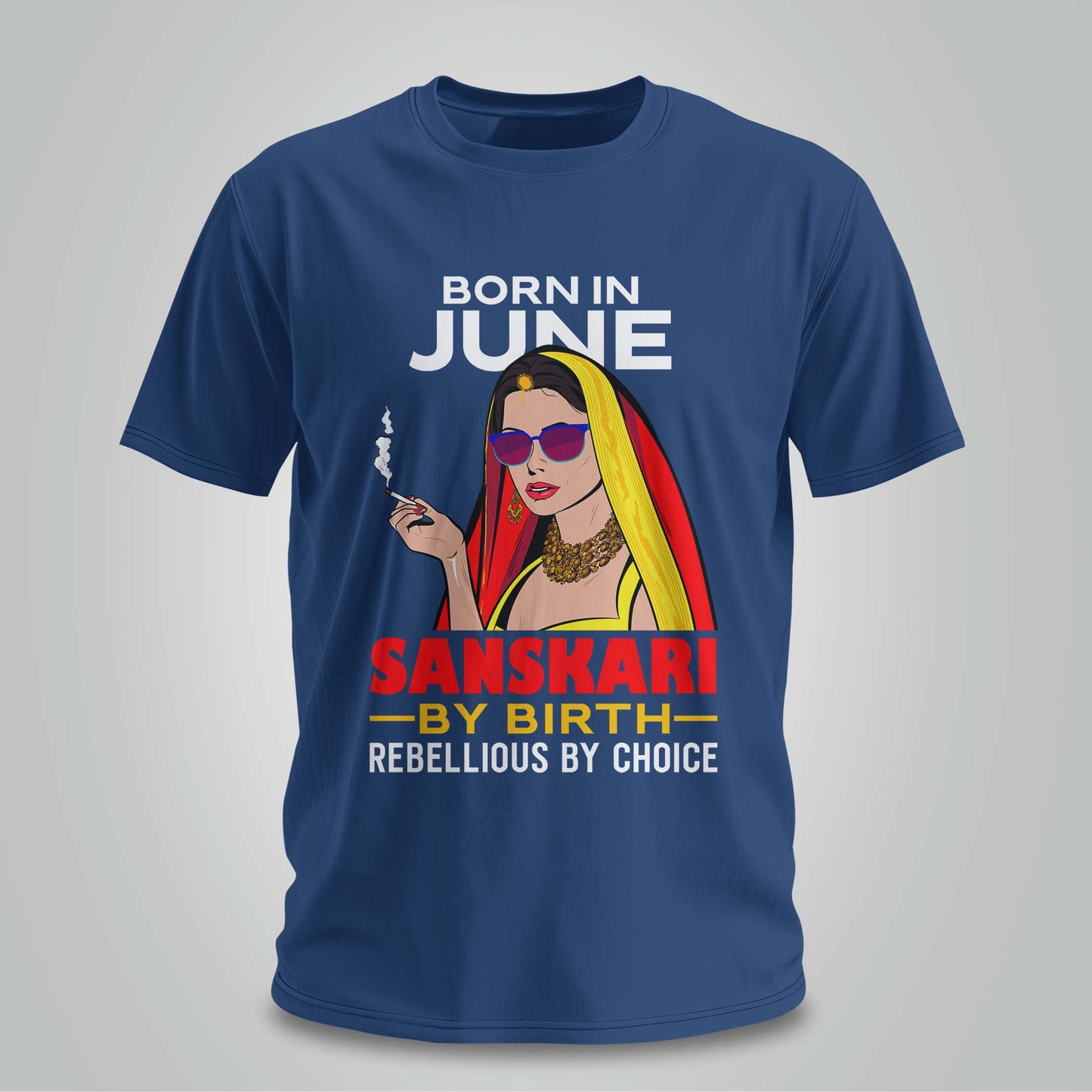 June Born - Sanskari By Birth, Rebellious By Choice T-shirt