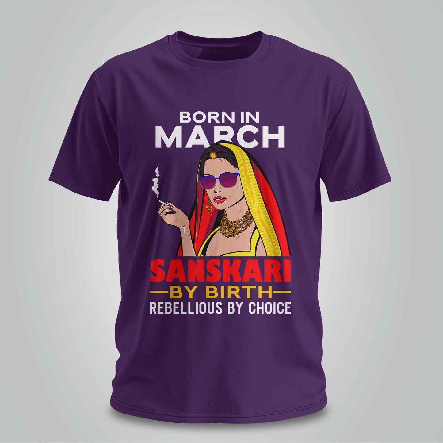 March Born - Sanskari By Birth, Rebellious By Choice T-shirt