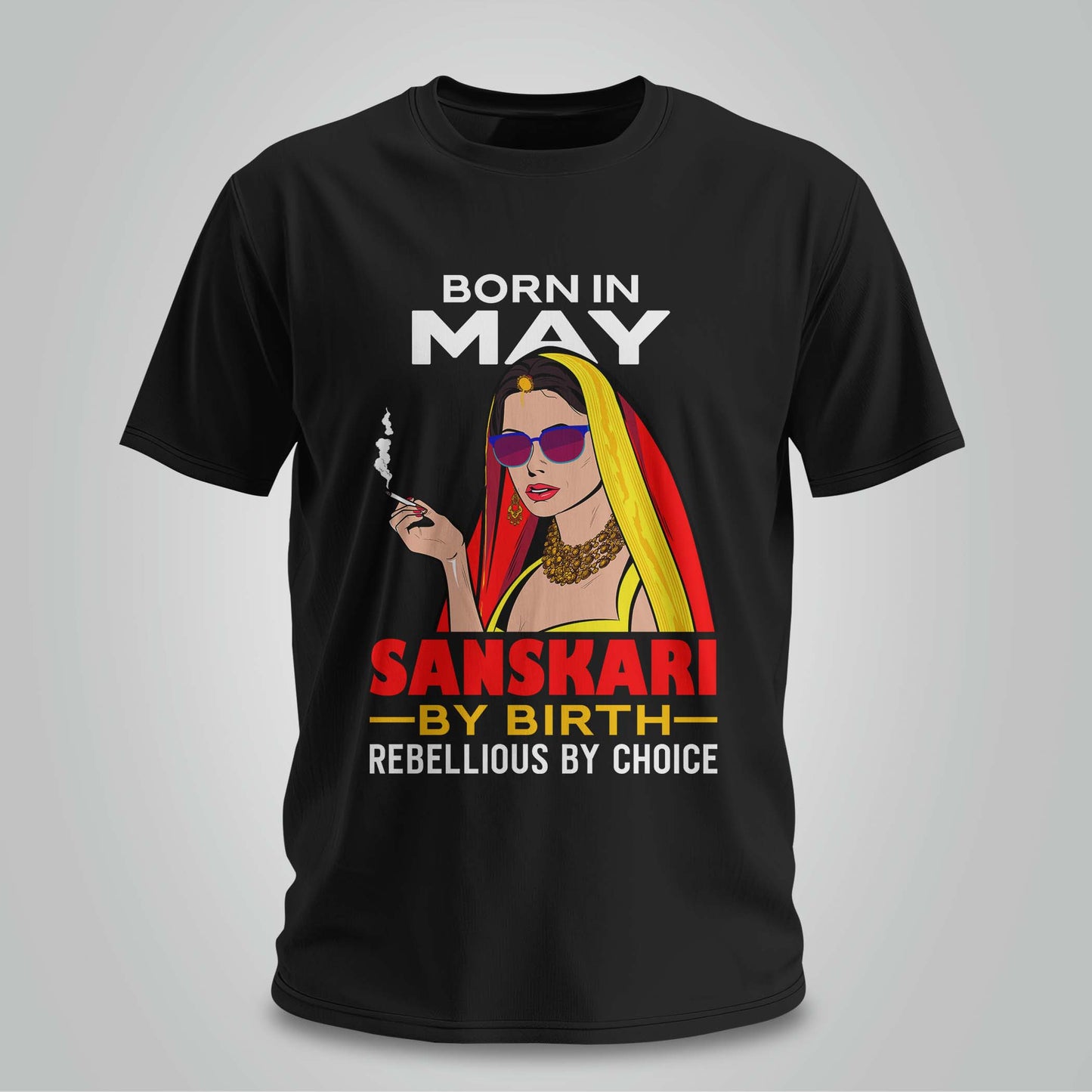 May Born - Sanskari By Birth, Rebellious By Choice T-shirt