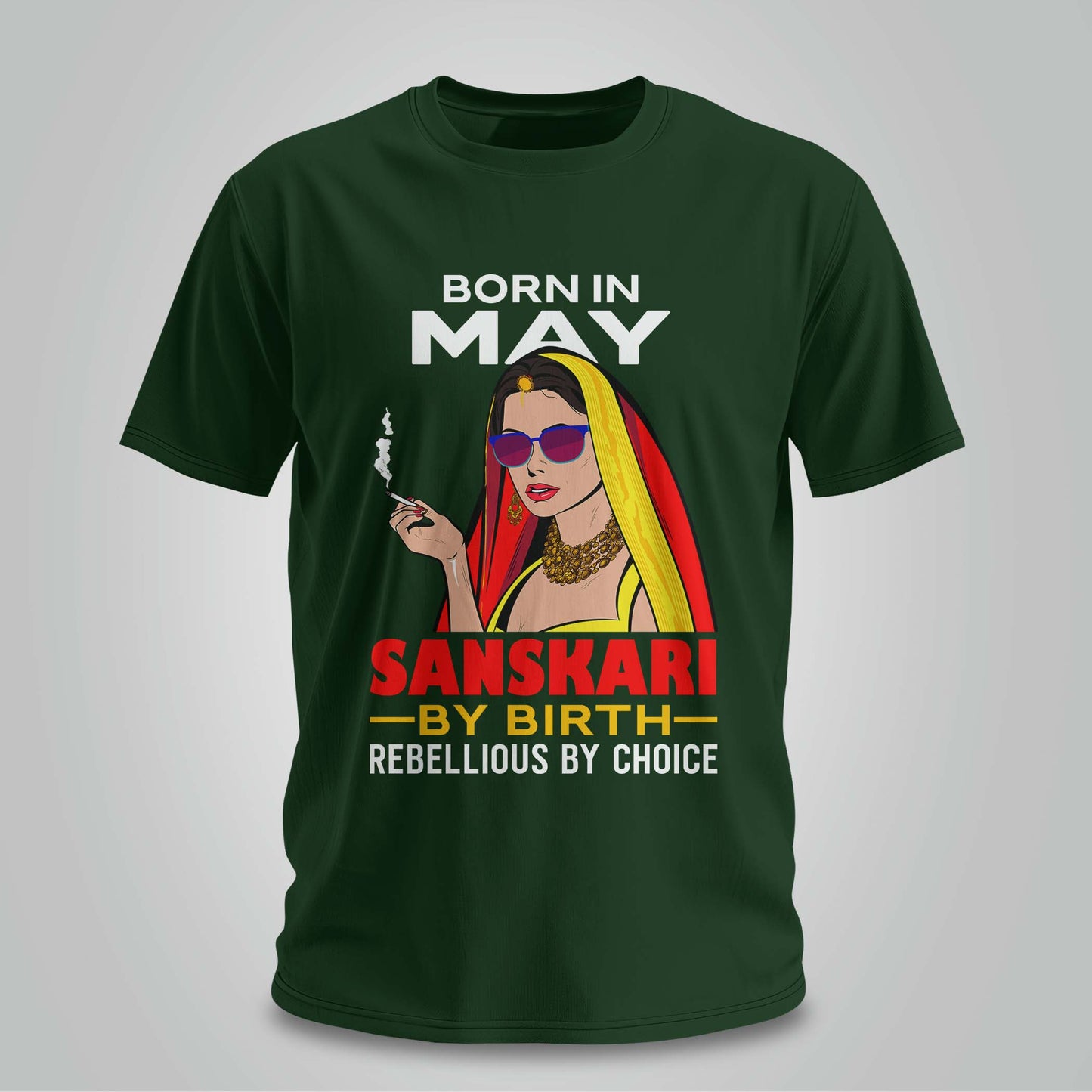 May Born - Sanskari By Birth, Rebellious By Choice T-shirt