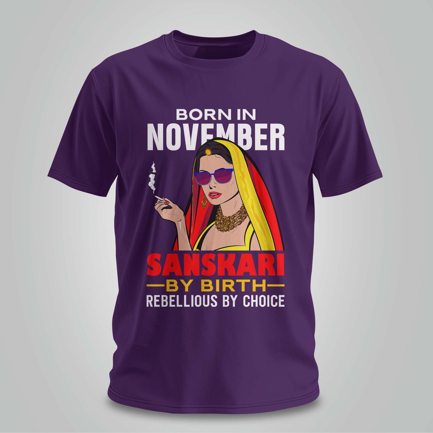 November Born - Sanskari By Birth, Rebellious By Choice T-shirt