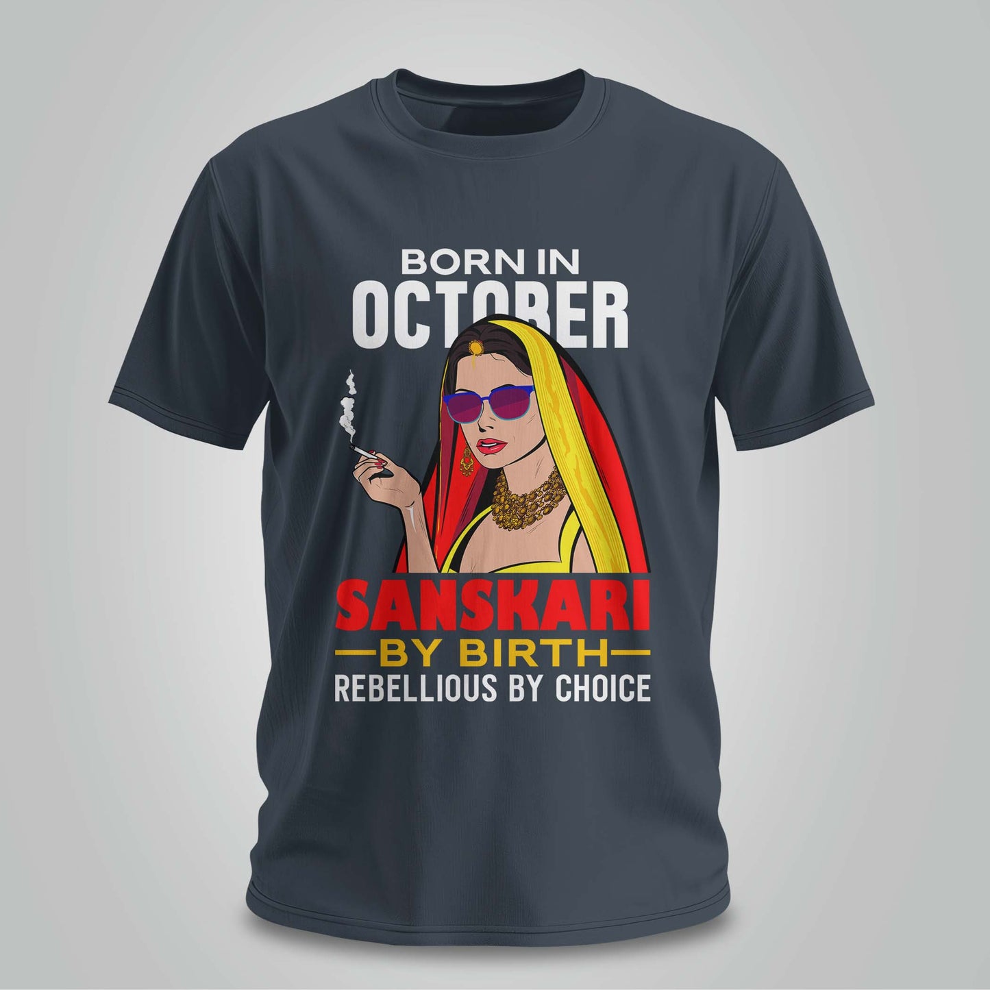 October Born - Sanskari By Birth, Rebellious By Choice T-shirt