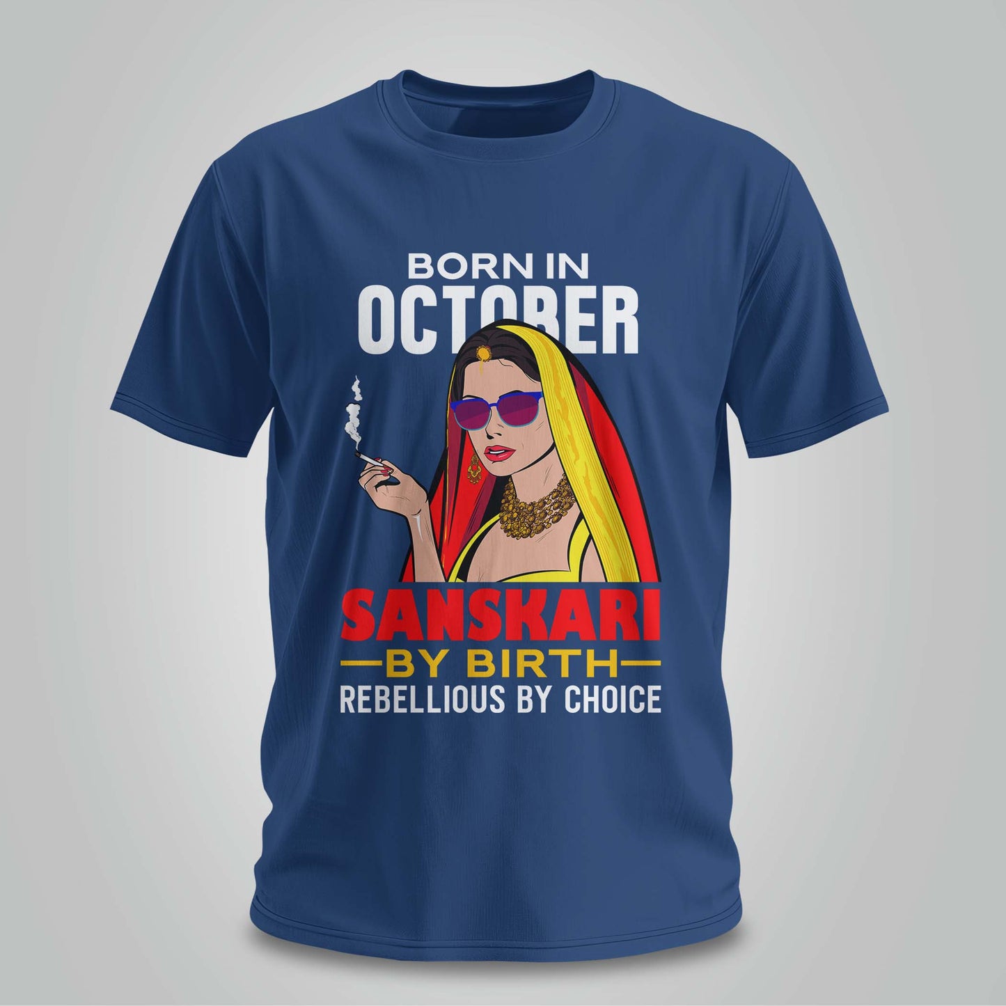 October Born - Sanskari By Birth, Rebellious By Choice T-shirt