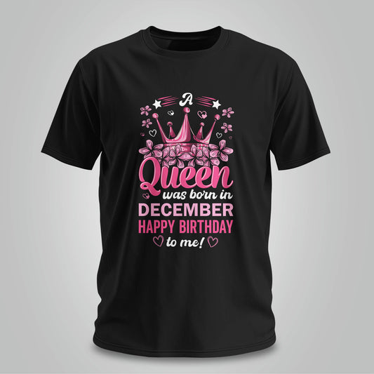Happy Birthday To December Queen - Unisex T-shirt