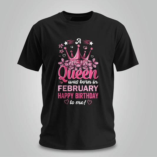 Happy Birthday To February Queen - Unisex T-shirt