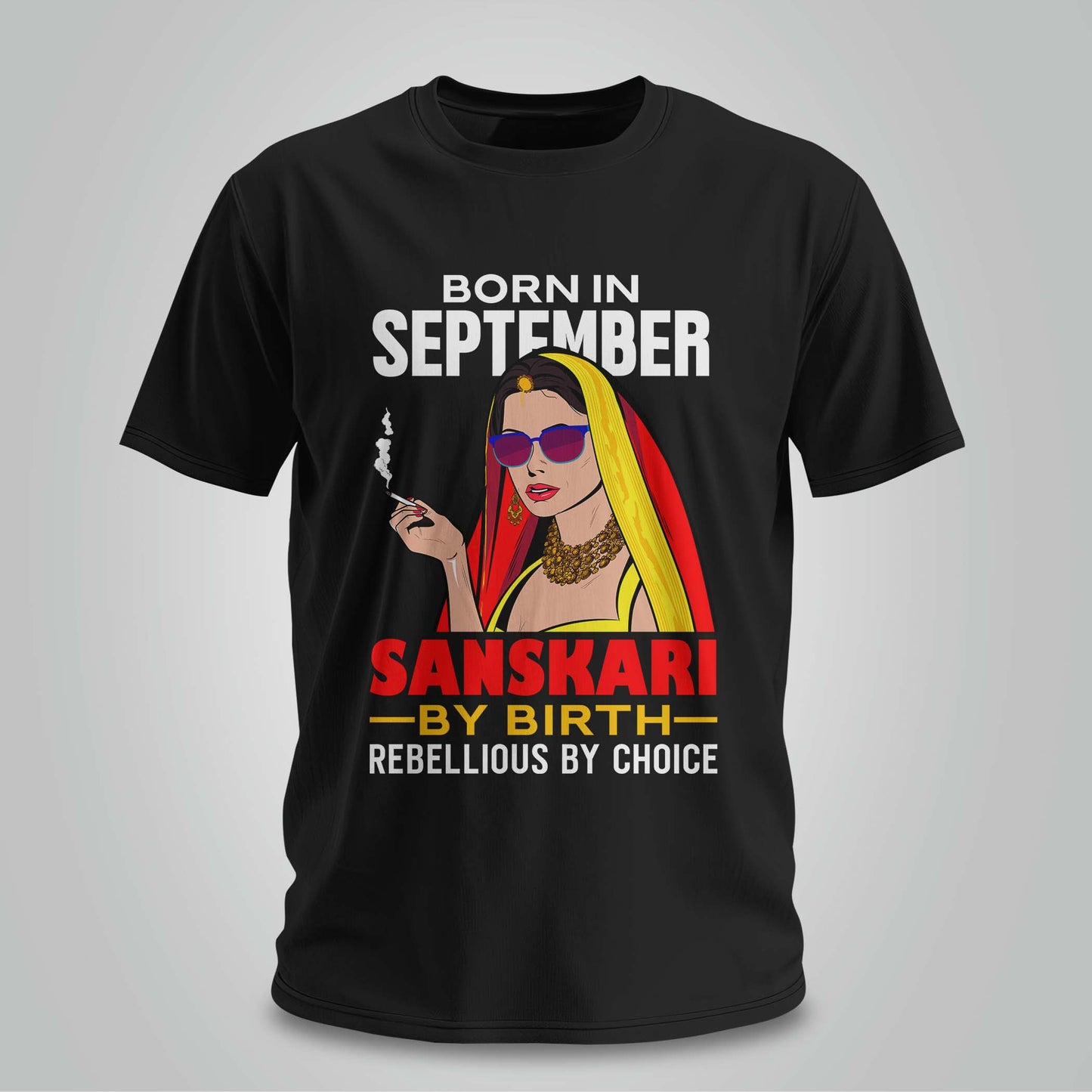 September Born - Sanskari By Birth, Rebellious By Choice T-shirt