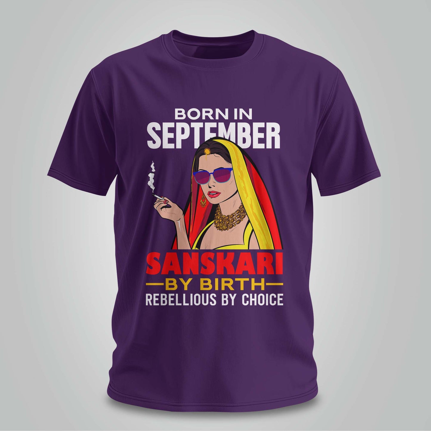 September Born - Sanskari By Birth, Rebellious By Choice T-shirt