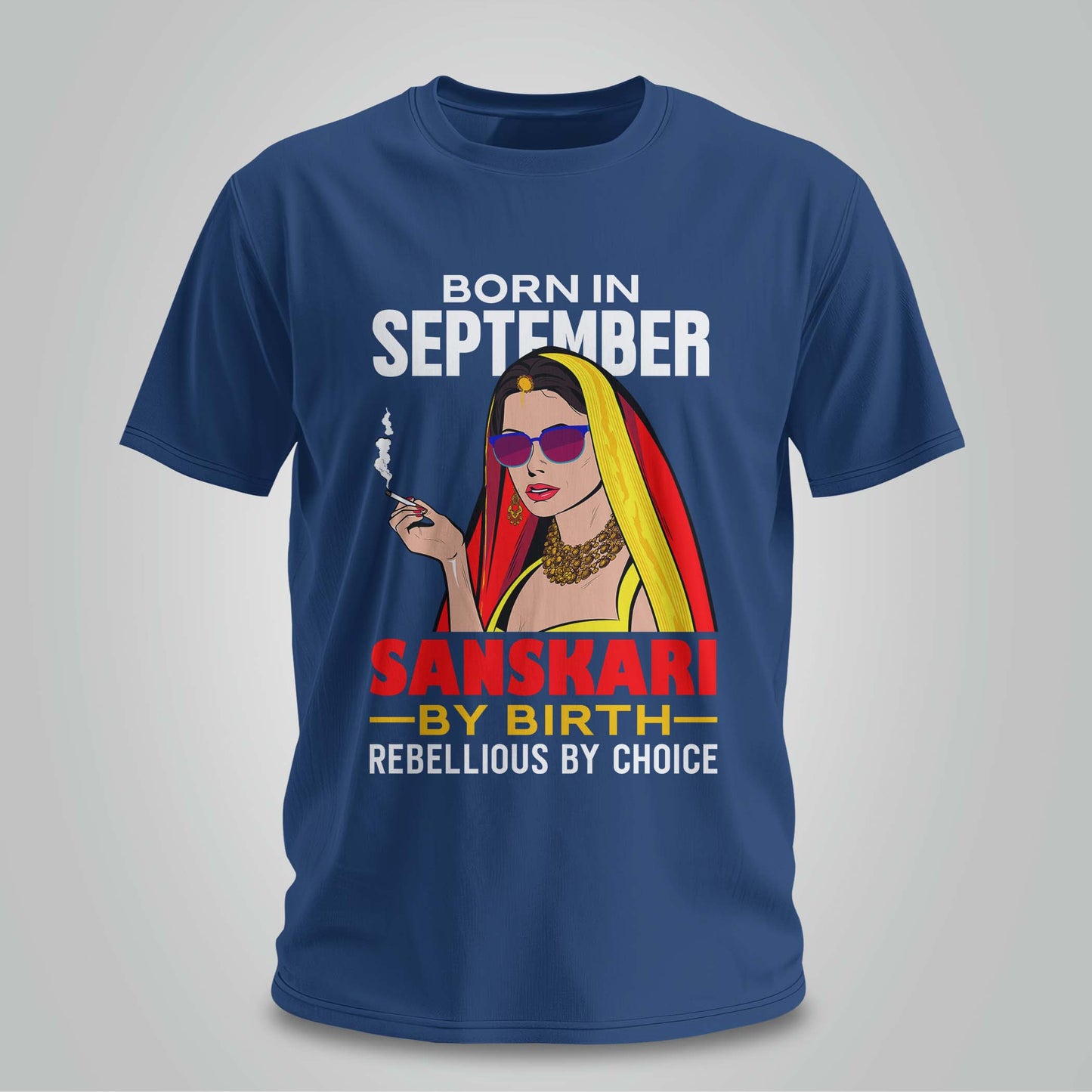 September Born - Sanskari By Birth, Rebellious By Choice T-shirt